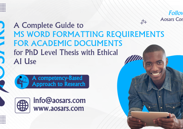 A Complete Guide to MS Word Formatting Requirements for Academic Documents for PhD Level Thesis with Ethical AI Use