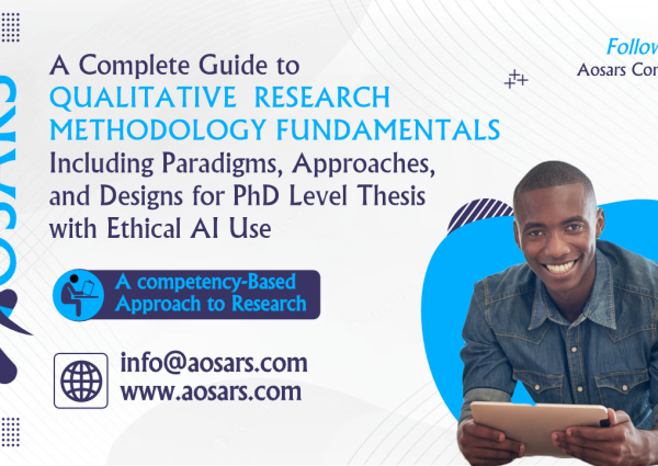 A Complete Guide to Qualitative Research Methodology Fundamentals Including Paradigms, Approaches, and Designs for PhD Level Thesis with Ethical AI Use
